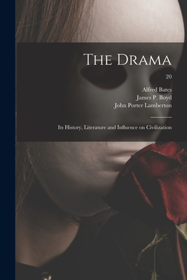 The Drama: Its History, Literature and Influence on Civilization; 20 - Bates, Alfred, and Boyd, James Penny (Creator), and Lamberton, John Porter 1839-1917