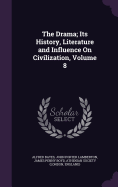 The Drama; Its History, Literature and Influence On Civilization, Volume 8