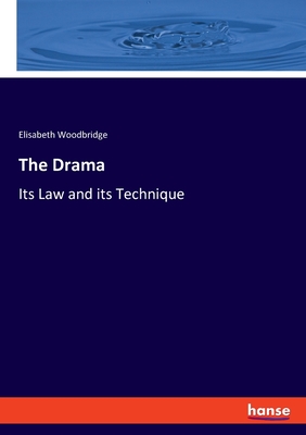 The Drama: Its Law and its Technique - Woodbridge, Elisabeth