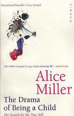 The Drama Of Being A Child: The Search for the True Self - Miller, Alice