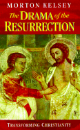 The Drama of the Resurrection: Transforming Christianity