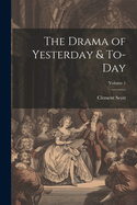 The Drama of Yesterday & To-Day; Volume 1