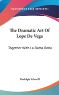 The Dramatic Art Of Lope De Vega: Together With La Dama Boba