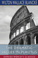 The Dramatic Values in Plautus (Esprios Classics)