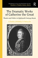 The Dramatic Works of Catherine the Great: Theatre and Politics in Eighteenth-Century Russia