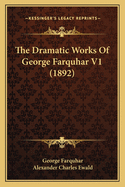 The Dramatic Works Of George Farquhar V1 (1892)