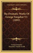 The Dramatic Works of George Farquhar V1 (1892)