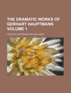 The Dramatic Works of Gerhart Hauptmann (Volume 1)