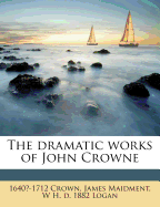 The Dramatic Works of John Crowne