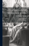 The Dramatic Works of John O'Keeffe; Volume 2