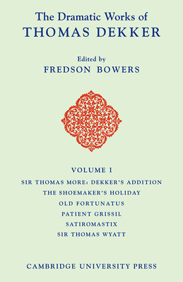 The Dramatic Works of Thomas Dekker - Dekker, Thomas, and Dekker, George, and Bowers, Fredson (Editor)