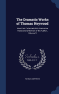 The Dramatic Works of Thomas Heywood: Now First Collected With Illustrative Notes and a Memoir of the Author, Volume 3