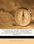 The Dramatic Works: To Which Are Added His Poems: With Some Account of the Author, and Notes, Volume 2...