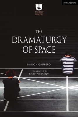 The Dramaturgy of Space - Griffero, Ramn, and Versenyi, Adam (Translated by)