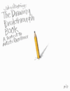 The Drawing Breakthrough Book: a Shortcut to Artistic Excellence