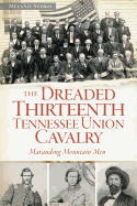 The Dreaded 13th Tennessee Union Cavalry: Marauding Mountain Men