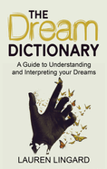 The Dream Dictionary: A Guide to Understanding and Interpreting Your Dreams