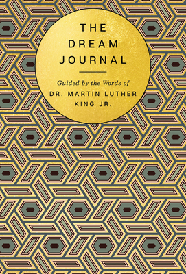 The Dream Journal: Guided by the Words of Dr. Martin Luther King Jr. - Based on the Writings of Mlk Jr