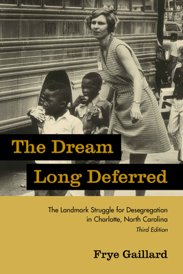 The Dream Long Deferred: The Landmark Struggle for Desegregation in Charlotte, North Carolina - Gaillard, Frye, Mr.