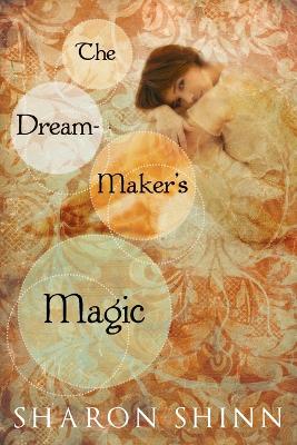 The Dream-Maker's Magic - Shinn, Sharon