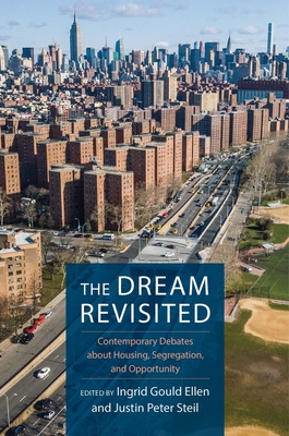 The Dream Revisited: Contemporary Debates about Housing, Segregation, and Opportunity - Ellen, Ingrid (Editor), and Steil, Justin (Editor)