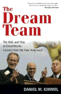 The Dream Team: The Rise and Fall of DreamWorks: Lessons from the New Hollywood