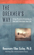 The Dreamer's Way: Using Proactive Dreaming to Heal and Transform Your Life