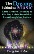 The Dreams Behind The Music: Learn Creative Dreaming as 100+ Top Artists Reveal their Breakthrough Inspirations