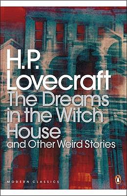 The Dreams in the Witch House and Other Weird Stories - Lovecraft, H. P., and Joshi, S T