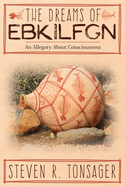 The Dreams of Ebkilfgn: An Allegory about Consciousness