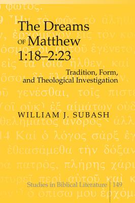 The Dreams of Matthew 1: 18-2:23: Tradition, Form, and Theological Investigation - Gossai, Hemchand, and Subash, William J