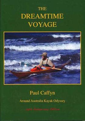 The Dreamtime Voyage: around Australia Kayak Odyssey - Caffyn, Paul