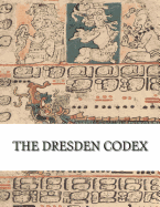 The Dresden Codex: Full Color Photographic Reproduction