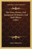 The Dress, Horses, And Equipment Of Infantry And Staff Officers (1881)