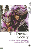 The Dressed Society: Clothing, the Body and Some Meanings of the World - Corrigan, Peter