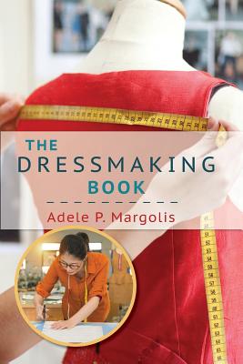 The Dressmaking Book: A Simplified Guide for Beginners - Margolis, Adele