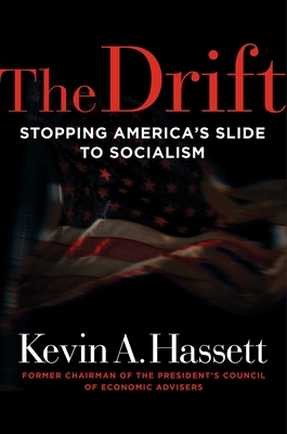 The Drift: Stopping America's Slide to Socialism - Hassett, Kevin A