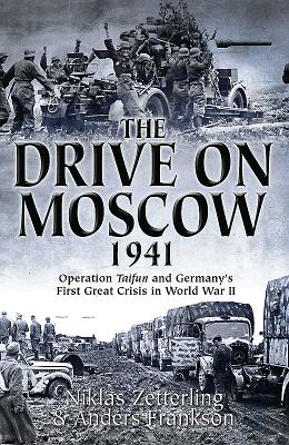 The Drive on Moscow, 1941: Operation Taifun and Germany's First Great Crisis of World War II - Frankson, Anders, and Zetterling, Niklas