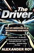 The Driver: True Life Adventures of an Underground Road Racer