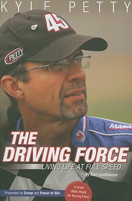 The Driving Force: Living Life and Full Speed - Leuthauser, Karl, and Petty, Kyle (Contributions by)