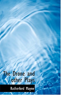 The Drone and Other Plays - Mayne, Rutherford