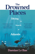 The Drowned Places: Diving in Search of Atlantis