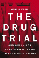 The Drug Trial: Nancy Olivieri and the Science Scandal That Rocked the Hospital for Sick Children