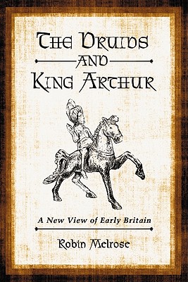 The Druids and King Arthur: A New View of Early Britain - Melrose, Robin