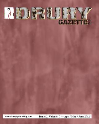 The Drury Gazette: Issue 2, Volume 7 - April / May / June 2012 - Gazette, Drury, and Drury, Gary