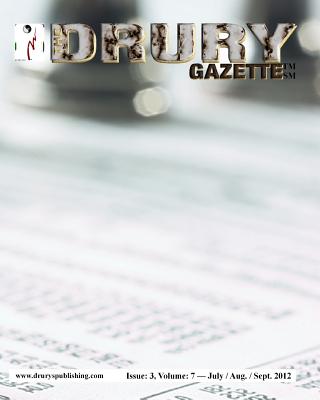 The Drury Gazette: Issue 3, Volume 7 - July / August / September 2012 - Gazette, Drury, and Drury, Gary