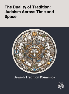 The Duality of Tradition: Judaism Across Time and Space - Viljoen, Francois P, and Cohen-Almagor, Raphael, and Lumbroso, Patrick