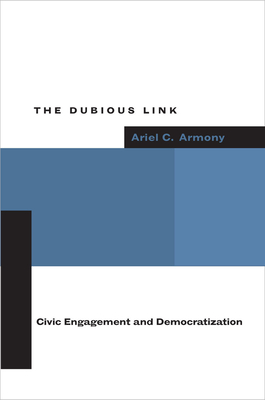 The Dubious Link: Civic Engagement and Democratization - Armony, Ariel C
