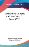 The Duchess Of Berry And The Court Of Louis XVIII