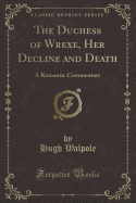 The Duchess of Wrexe, Her Decline and Death: A Romantic Commentary (Classic Reprint)